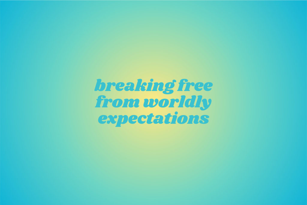 Breaking Free from Worldly Expectations