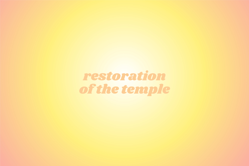 Restoration of the Temple: A Divine&nbsp;Cleansing